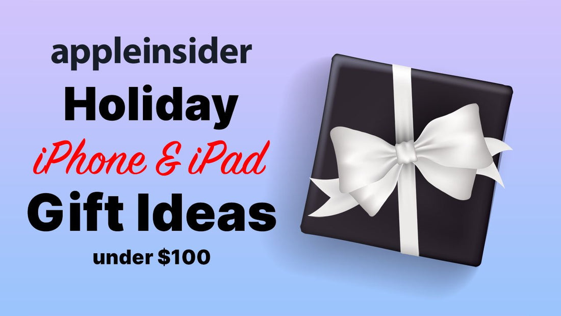 Holiday Gift Guide: best iPhone & iPad accessory gifts from $20 to $100